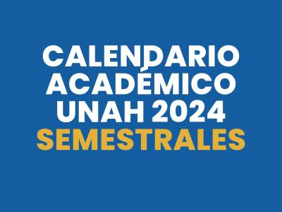 CALENDARIO ACADÉMICO UNAH 2024 SEMESTRALES
